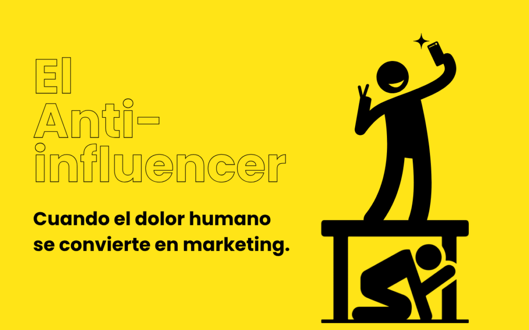 El ANTI-INFLUENCER: cuando la atención vale más que la humanidad